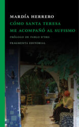 Cómo santa Teresa me acompa? ó al sufismo - Mardia Herrero, Pablo D'Ors (ISBN: 9788415518938)