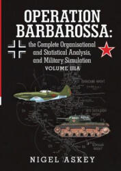Operation Barbarossa: the Complete Organisational and Statistical Analysis, and Military Simulation Volume Iiia - Nigel Askey (ISBN: 9781365453755)