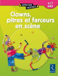 Clowns, pitres et farceurs en scène - Anne-Caroline d' Arnaudy, Emilie Cajol, Collectif, Béatrice Rouer, Brigitte Saussard, Jocelyne Sauvard, Anne-Catherine Vivet-Rémy (2004)