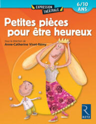 Petites pièces pour être heureux - Anne-Caroline d' Arnaudy, Davy Colella, Collectif, Patricia Hennegrave, Christine Wystup (2003)