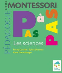 Pédagogie Montessori pas à pas - Les sciences 3-6 ans - Fanny Cavallo, Sylvia Dorance, Anne Horrenberger (ISBN: 9782366380590)