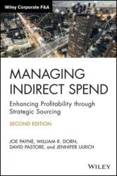 Managing Indirect Spend - Enhancing Profitability through Strategic Sourcing, 2nd Edition - Joseph Payne, William R. Dorn, David Pastore, Jennifer Ulrich (ISBN: 9781119762348)