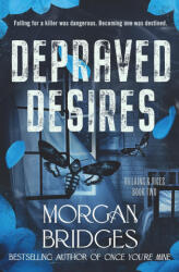 Depraved Desires - BRIDGES MORGAN (ISBN: 9781538778524)