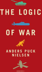 The Logic of War - Anders Puck Nielsen, Kasper Junge Wester (ISBN: 9788785536297)