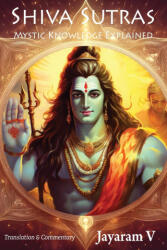Shiva Sutras Mystic Knowledge Explained - Jayaram V, Jayaram V, Vasugupta Shiva (ISBN: 9781935760108)