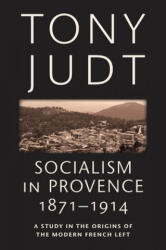 Socialism in Provence, 1871-1914 - Tony Judt (ISBN: 9780814743546)