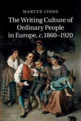 Writing Culture of Ordinary People in Europe, c. 1860-1920 - Martyn Lyons (ISBN: 9781107448971)