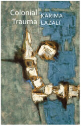 Colonial Trauma - A Study of the Psychic and Political Consequences of Colonial Oppression in Algeria - Karima Lazali (ISBN: 9781509541034)