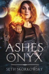Ashes of Onyx - Seth Skorkowsky (ISBN: 9781949090574)