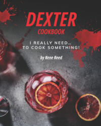 Dexter Cookbook - Reed Rene Reed (2021)