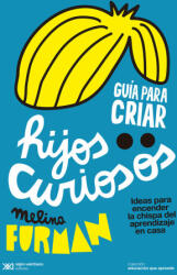 GUIA PARA CRIAR HIJOS CURIOSOS - FURMAN, MELINA (2023)