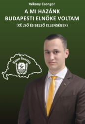 A Mi Hazánk budapesti elnöke voltam (ISBN: 9786156575418)