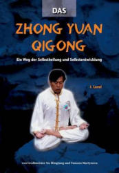 Das Zhong Yuan Qigong: Ein Weg Der Selbstheilung Und Selbstentwicklung - 1. Level - Xu Mingtang, Tamara Martynova (ISBN: 9783935367165)