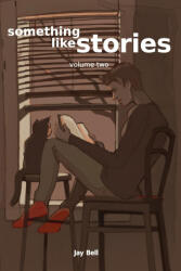 Something Like Stories - Volume Two - Jay Bell (ISBN: 9781733859776)