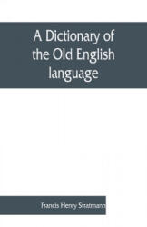 dictionary of the Old English language, compiled from writings of the XII. XIII. XIV. and XV. Centuries - Francis Henry Stratmann (ISBN: 9789353861025)