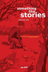 Something Like Stories - Volume One - Jay Bell (ISBN: 9781087925929)