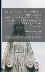 Description Géographique, Historique, Chronologique, Politique, Et Physique De L'empire De La Chine Et De La Tartarie Chinoise: Enrichie Des Cartes Gé - Jean-Baptiste Du Halde (ISBN: 9781016875998)