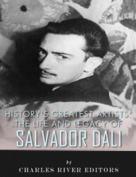 History's Greatest Artists: The Life and Legacy of Salvador Dali - Charles River Editors (ISBN: 9781979569729)