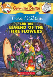 Thea Stilton and the Legend of the Fire Flowers - Thea Stilton, Sabrina Ariganello, Michela Frare, Daniela Geremia, Cristina Giorgilli (ISBN: 9780545481885)