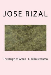 The Reign of Greed - El Filibusterismo - Jose Rizal (ISBN: 9781974589555)