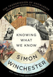 Knowing What We Know: The Transmission of Knowledge: From Ancient Wisdom to Modern Magic - WINCHESTER SIMON (ISBN: 9780063142893)