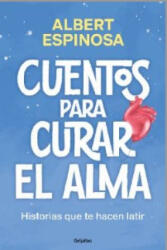 CUENTOS PARA CURAR EL ALMA. HISTORIAS QUE TE HARAN LATIR - ALBERT ESPINOSA (2025)