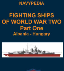 Fighting ships of World War Two 1937 - 1945 Part One Albania - Hungary - Ivan Gogin, Alexander Dashyan, Sergey Balakin (2023)