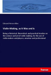 Violin-Making, as It Was and Is - Edward Heron-Allen (2020)