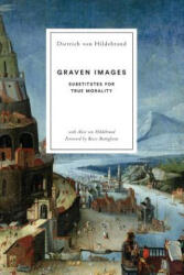 Graven Images - Dietrich von Hildebrand, Rocco Buttiglione, Alice Von Hildebrand (ISBN: 9781939773128)