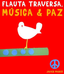 Flauta Traversa, Música & Paz - Javier Marcó (ISBN: 9789974939165)