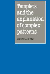 Templets and the Explanation of Complex Patterns (ISBN: 9780521096027)