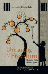 Dreaming of Freedom: Palestinian Child Prisoners Speak - Yousef M. Aljamal, Richard Falk, Norma Hashim (ISBN: 9781687625335)