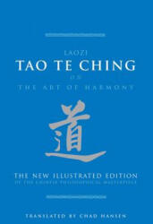 Tao Te Ching on the Art of Harmony: The New Illustrated Edition of the Chinese Philosophical Masterpiece - Laozi, Chad Hansen (ISBN: 9781627950985)