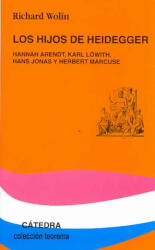 Los hijos de Heidegger : Hannah Arendt, Karl Löwith, Hans Jonas y Herbert Marcuse - Richard Wolin, María Cóndor (2003)
