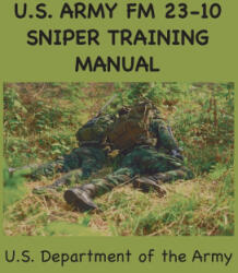 U. S. Army FM 23-10 Sniper Training Manual - U. S. Army (ISBN: 9781963956283)