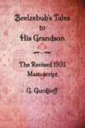 Beelzebub's Tales to His Grandson - The Revised 1931 Manuscript - Gurdjieff George Gurdjieff (ISBN: 9780996629942)