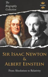 Sir Isaac Newton & Albert Einstein: From Absolutism to Relativity. The Biography Collection - The History Hour (ISBN: 9781798628669)