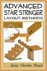 Advanced Stair Stringer Layout Methods - Greg Vanden Berge (ISBN: 9781478383574)