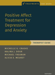 Positive Affect Treatment for Depression and Anxiety - Craske, Michelle G. (, Distinguished Professor of Psychology and Biobehavioral Sciences & Psychiatry at UCLA. ), Dour, Halina (, Owner of The Center for Genuine Growth, a multi-state practice. ), Trea