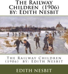 The Railway Children by: Edith Nesbit - Edith Nesbit (ISBN: 9781974274949)
