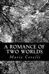 A Romance of Two Worlds - Marie Corelli (ISBN: 9781484117675)