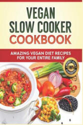 Vegan Slow Cooker Cookbook: Amazing Vegan Diet Recipes for your Entire Family: Vegan Diet, Vegan Recipes, Vegan Food, Plant-based Diet, Plant-Base - Lady Pannana (ISBN: 9781724571922)