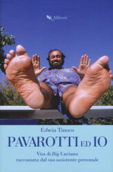 Pavarotti ed io. Vita di Big Luciano raccontata dal suo assistente personale - Edwin Tinoco (ISBN: 9788893231756)