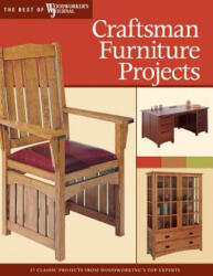 Craftsman Furniture Projects: Timeless Designs and Trusted Techniques from Woodworking's Top Experts - Woodworker's Journal (ISBN: 9781565233249)