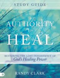 Authority To Heal Study Guide - Randy Clark (ISBN: 9780768408805)