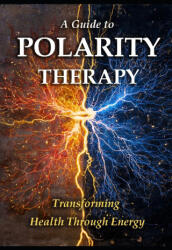 A Guide to Polarity Therapy - LLH Media (2025)