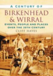 A Century of Birkenhead and Wirral (ISBN: 9780750949040)