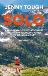 Solo: What Running Across Mountains Taught Me about Life - Jenny Tough (ISBN: 9781783255924)