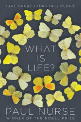 What Is Life? : Five Great Ideas in Biology - Paul Nurse (ISBN: 9780393541151)