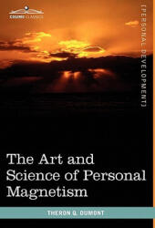 Art and Science of Personal Magnetism - Theron Q Dumont (ISBN: 9781616403263)